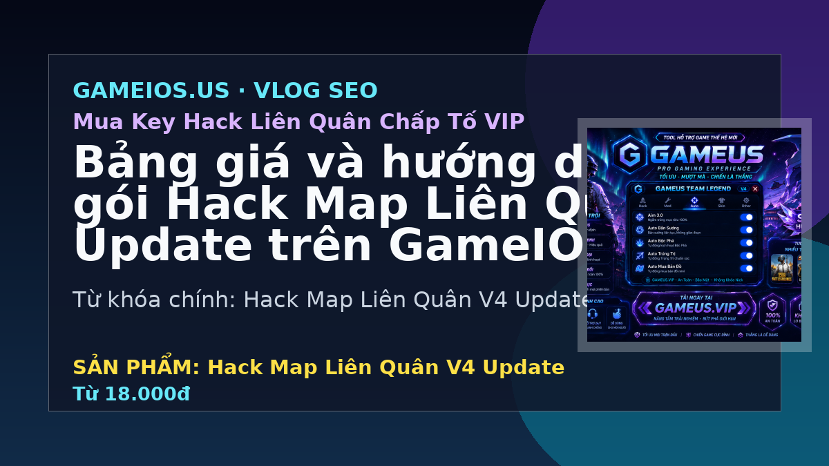 Bảng giá và hướng dẫn chọn gói Hack Map Liên Quân V4 Update trên GameIOS.US