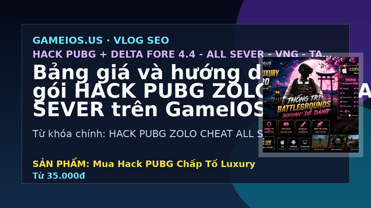 Bảng giá và hướng dẫn chọn gói HACK PUBG ZOLO CHEAT ALL SEVER trên GameIOS.US