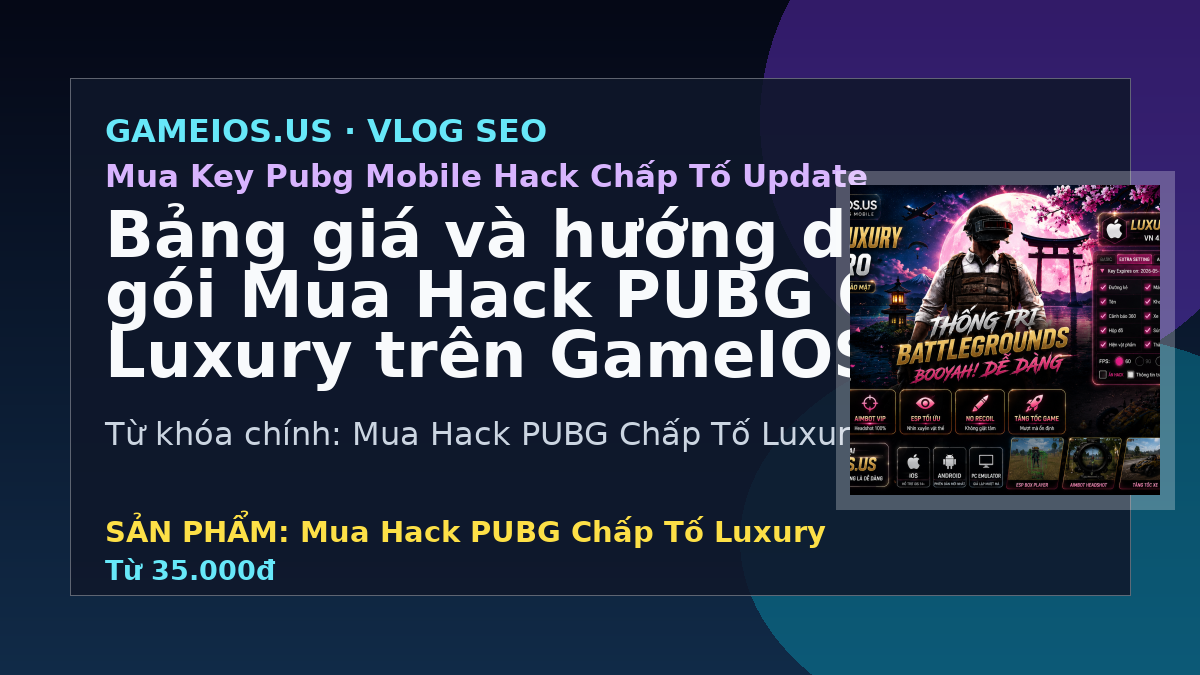Bảng giá và hướng dẫn chọn gói Mua Hack PUBG Chấp Tố Luxury trên GameIOS.US