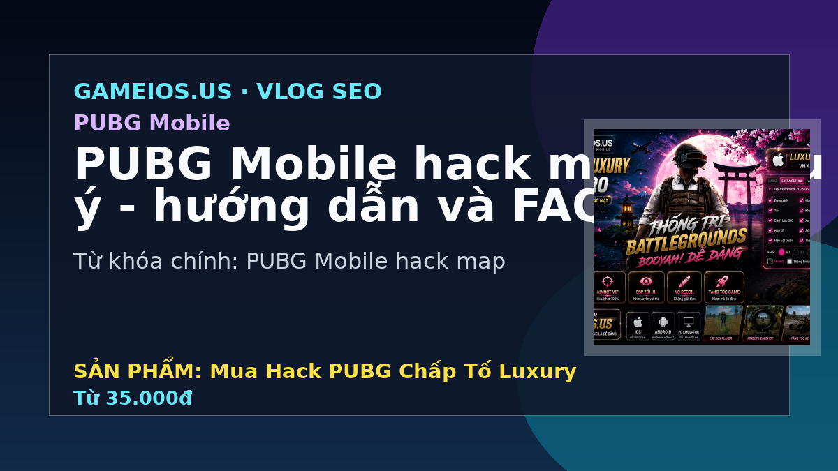 PUBG Mobile hack map và lưu ý - hướng dẫn và FAQ 2026