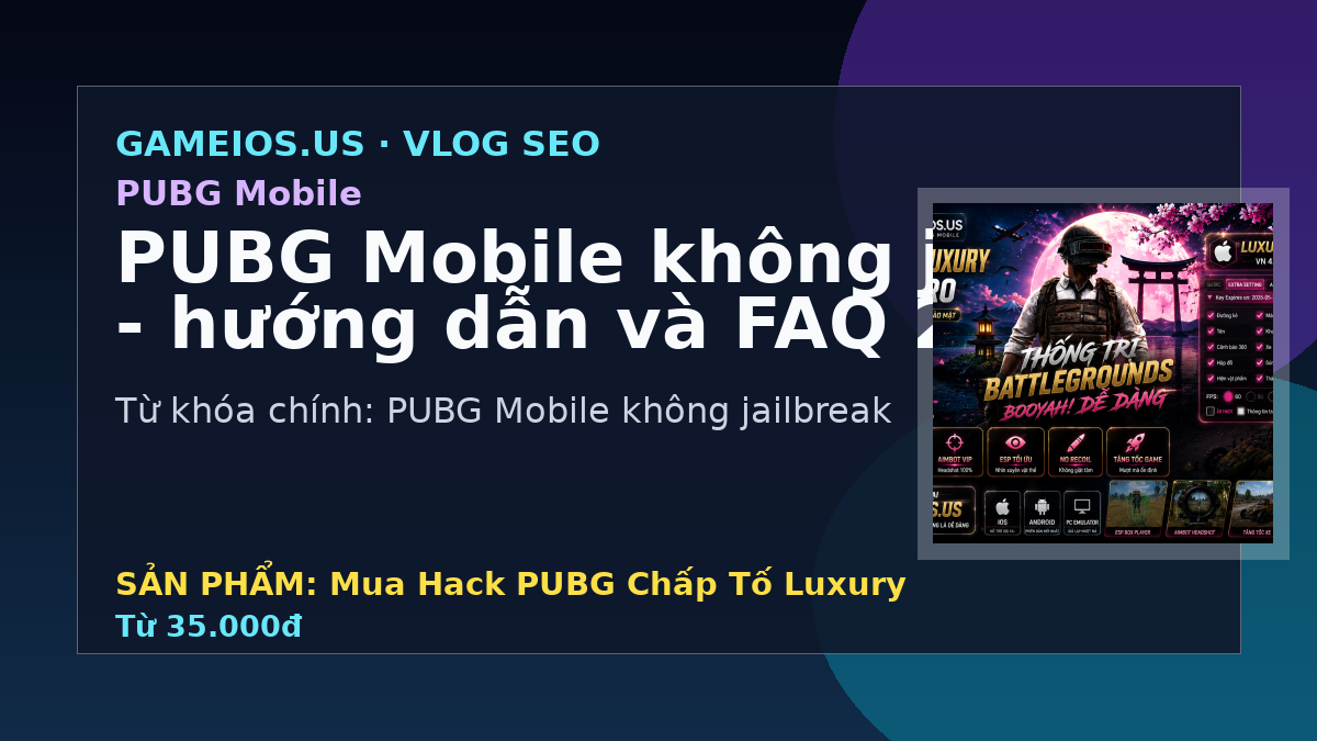 PUBG Mobile không jailbreak - hướng dẫn và FAQ 2026