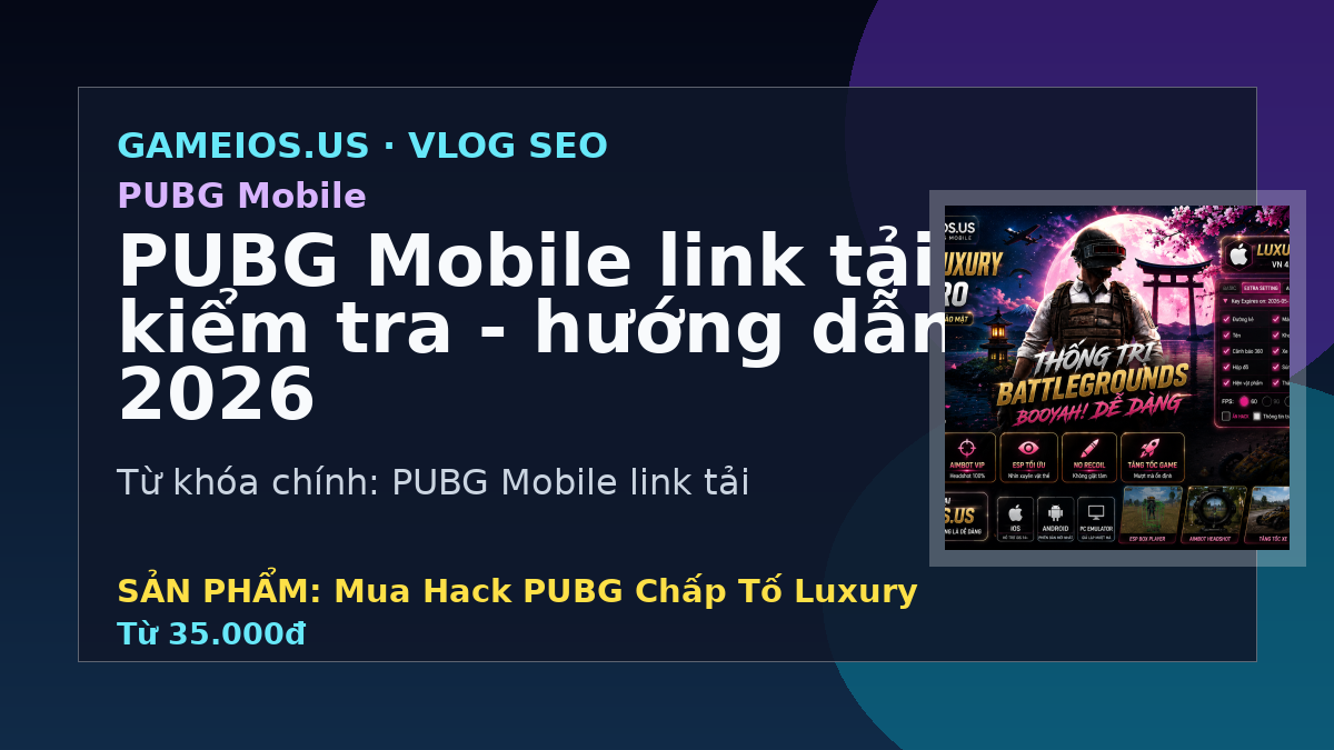 PUBG Mobile link tải và cách kiểm tra - hướng dẫn và FAQ 2026