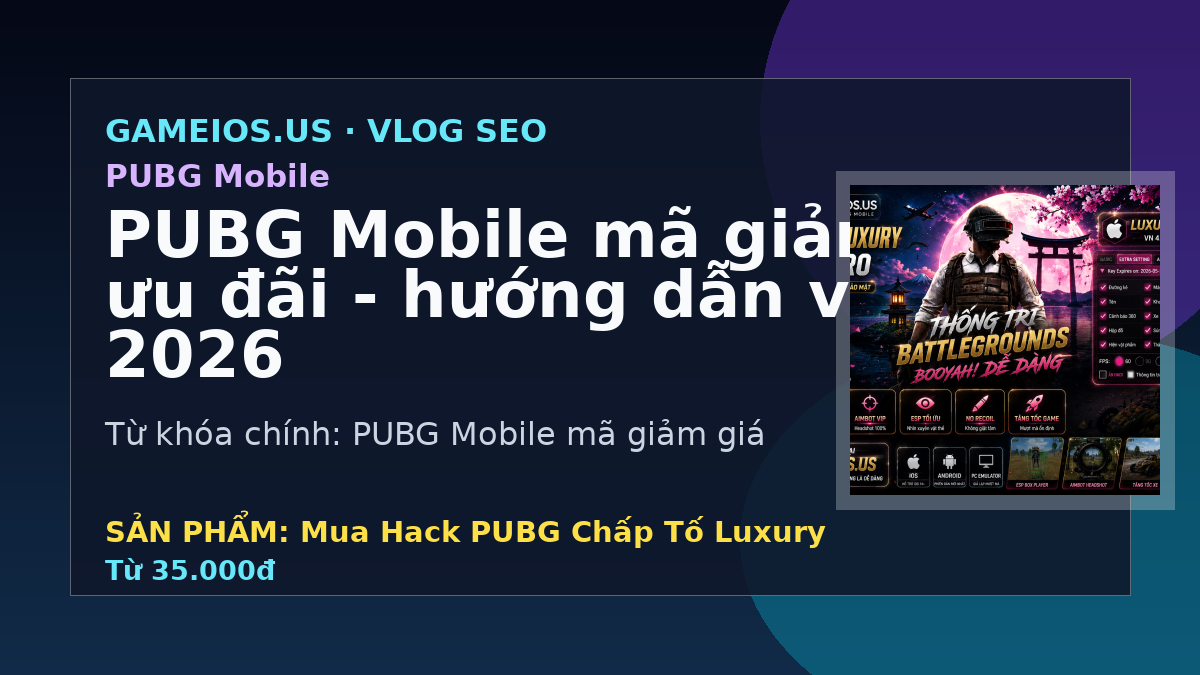 PUBG Mobile mã giảm giá và ưu đãi - hướng dẫn và FAQ 2026