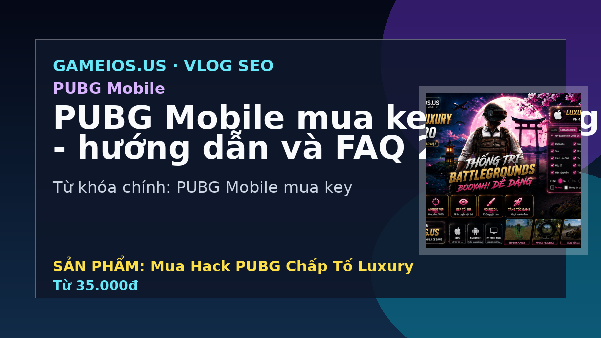 PUBG Mobile mua key tự động - hướng dẫn và FAQ 2026
